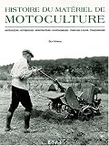 Histoire du mat�riel de motoculture. Motoculteurs, motobineuses, microtracteurs, motofaucheuses, tondeuses � gazon, tron�onneuses
