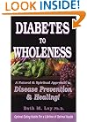 Diabetes to Wholeness: A Natural and Spiritual Approach to Disease Prevention & Healing
