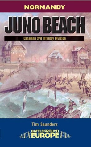 Normandy - Juno Beach: Canadian 3rd Infantry Division (Battleground Europe)