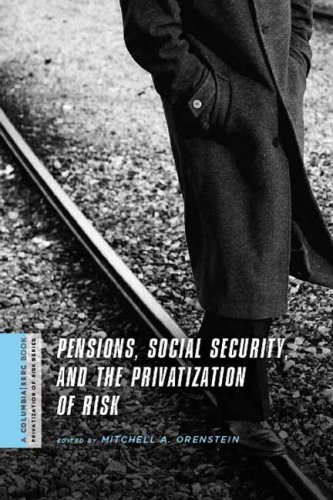 Pensions, Social Security, and the Privatization of Risk (A Columbia / SSRC Book (Privatization of Risk))