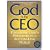 God Is My CEO: Following God's Principles in a Bottom-Line World