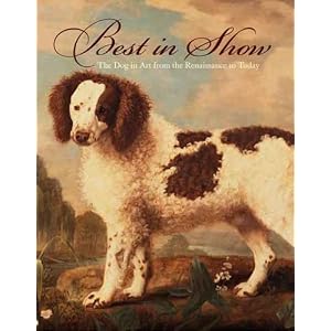 Best in Show: The Dog in Art from the Renaissance to Today