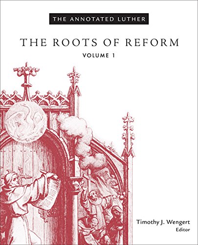 The Annotated Luther: The Roots of Reform, Volume 1