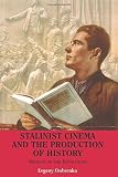 Stalinist cinema and the production of history : museum of the revolution