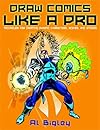 Draw Comics Like a Pro: Techniques for Creating Dynamic Characters, Scenes, and Stories