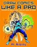 Draw Comics Like a Pro: Techniques for Creating Dynamic Characters, Scenes, and Stories