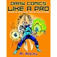 Draw Comics Like a Pro: Techniques for Creating Dynamic Characters, Scenes, and Stories