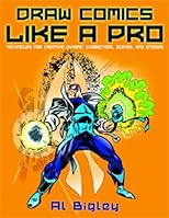 Draw Comics Like a Pro: Techniques for Creating Dynamic Characters, Scenes, and Stories