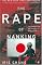 The Rape of Nanking: The Forgotten Holocaust of World War II