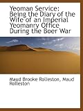 Yeoman Service: Being the Diary of the Wife of an Imperial Yeomanry Office During the Boer War