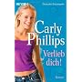 Verlieb dich! Roman von Carly Phillips