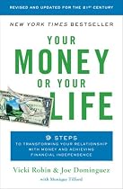 Your Money or Your Life: 9 Steps to Transforming Your Relationship with Money and Achieving Financial Independence: Revised and Updated for the 21st Century