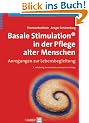 Basale Stimulation� in der Pflege alter Menschen. Anregungen zur Lebensbegleitung
