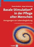 Basale Stimulation&reg; in der Pflege alter Menschen - Anregungen zur Lebensbegleitung - Thomas Buchholz, Ansgar Sch&uuml;renberg