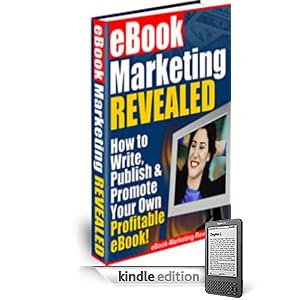 E-Book Marketing Revealed - How To Write, Publish and Promote Your Own Profitable E-Book!