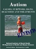 AUTISM - Causes, Symptoms, Signs, Diagnosis and Treatments - Everything You Need to Know About Autism - Revised Edition -Illustrated by S. Smith