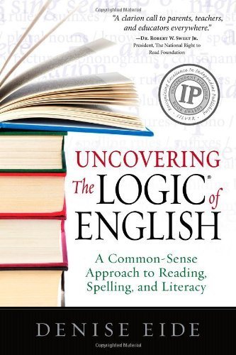 Uncovering the Logic of English: A Common-Sense Approach to Reading, Spelling, and Literacy by Denise Eide (2012) Paperback