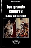 Les grands empires : Histoire et g�opolitique