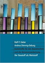 Kunststoffe f&uuml;r den Bautenschutz und die Betoninstandsetzung: Der Baustoff als Werkstoff (BauPraxis)