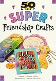 50 Nifty Friendship Crafts (50 Nifty Series)