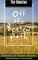 The Dakotas Off the Beaten Path, 4th: A Guide to Unique Places