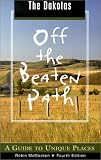 The Dakotas Off the Beaten Path, 4th: A Guide to Unique Places