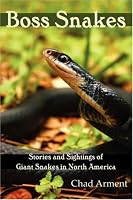 Boss Snakes: Stories and Sightings of Giant Snakes in North America