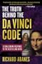The Truth Behind the Da Vinci Code: A Challenging Response to the Bestselling Novel