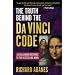 The Truth Behind the Da Vinci Code: A Challenging Response to the Bestselling Novel