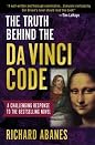 The Truth Behind the Da Vinci Code: A Challenging Response to the Bestselling Novel by Richard Abanes