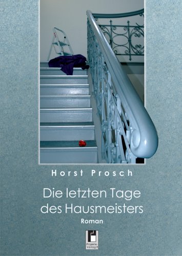 Hausmeister Buch: Die letzten Tage des Hausmeisters von Horst Prosch