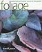 Foliage: Dramatic and Subtle Leaves for the Garden