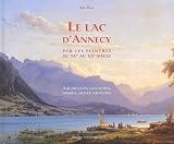 Le lac d'Annecy et ses environs par les peintres du XVe au XXe si�cle : Aquarelles, gouaches, dessins, huiles, gravures
