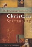 Brazos Introduction to Christian Spirituality, The