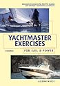 Yachtmaster Exercises for Sail and Power: Questions and Answers for the RYA Coastal and Offshore Yachtmaster Certificate