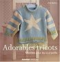 Adorables tricots : Mod�les pour les tout-petits