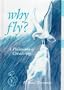Why Fly?: A Philosophy of Creativity (Publications in Creativity Research)