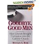 Goodbye, Good Men: How Liberals Brought Corruption Into the Catholic Church