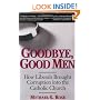 Goodbye, Good Men: How Liberals Brought Corruption Into the Catholic Church