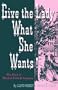 Give the Lady What She Wants: The Story of Marshall Field & Company