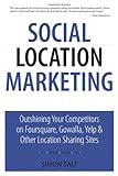 Image of Social Location Marketing: Outshining Your Competitors on Foursquare, Gowalla, Yelp &amp; Other Location Sharing Sites (Que Biz-Tech)