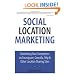 Social Location Marketing: Outshining Your Competitors on Foursquare, Gowalla, Yelp & Other Location Sharing Sites (Que Biz-Tech)