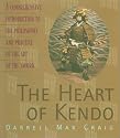 The Heart of Kendo: A Comprehensive Introduction to the Philosophy and Practice of the Art of the Sword