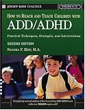 How To Reach And Teach Children with ADD/ADHD: Practical Techniques, Strategies, and Interventions (J-B Ed: Reach and Teach)