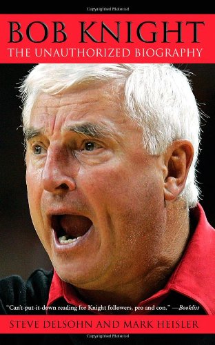 Bob Knight: The Unauthorized Biography