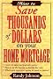 How to Save Thousands of Dollars on Your Home Mortgage How to Save Thousands of Dollars on Your Home Mortgage