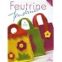 Feutrine tendance : 40 Cr�ations orginales