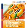 K�stlich essen bei Histamin-Intoleranz: �ber 130 Rezepte: Einfach unbeschwert  genie�en