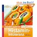 K�stlich essen bei Histamin-Intoleranz: �ber 130 Rezepte: Einfach unbeschwert  genie�en