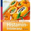 K�stlich essen bei Histamin-Intoleranz: �ber 130 Rezepte: Einfach unbeschwert  genie�en